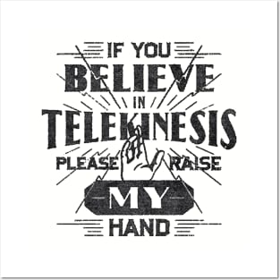 If You Believe in Telekinesis Raise My Hand Posters and Art